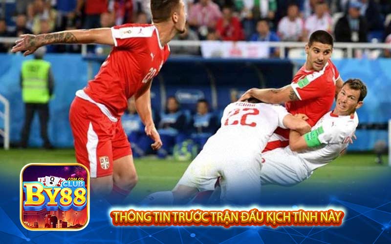 Thông tin trước trận đấu kịch tính này