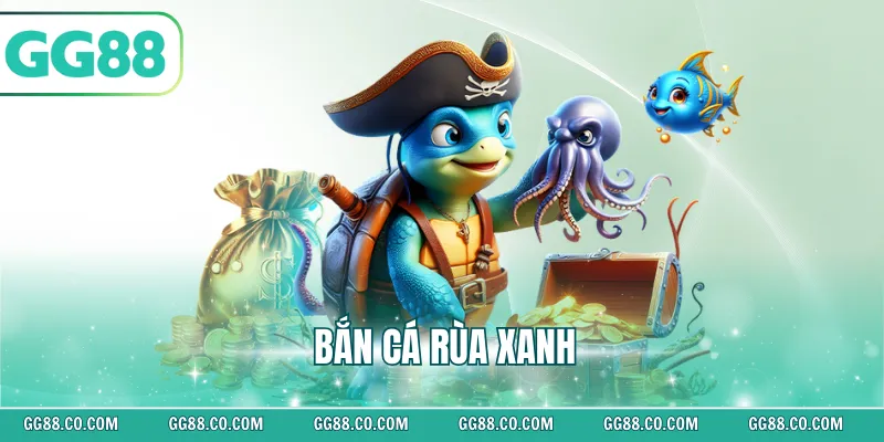 Bắn cá rùa xanh
